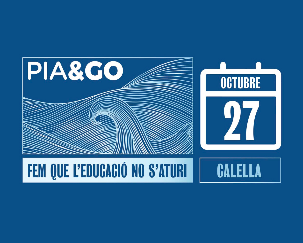 PIA&GO. 27 d'octubre. CALELLA. FEM QUE L'EDUCACIÓ NO S'ATURI